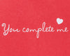 Papyrus You Complete Me Romantic Card
