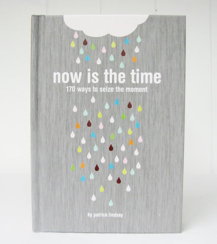 Now Is The Time - 170 Ways To Seize The Moment