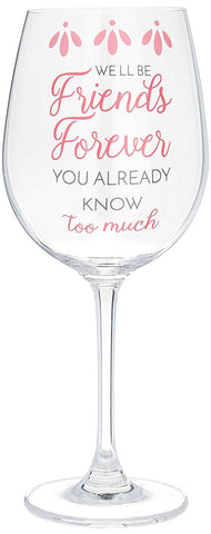 Pavilion 66514 We'll Be Friends Forever You Already Know Too Much Girly Girl 12 oz Crystal Wine Glas
